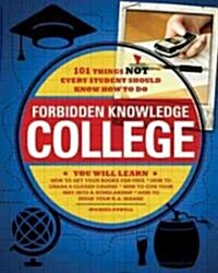 Forbidden Knowledge - College: 101 Things Not Every Student Should Know How to Do (Paperback)