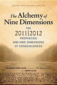 Alchemy of Nine Dimensions: The 2011/2012 Prophecies and Nine Dimensions of Consciousness (Paperback, Revised, Expand)