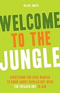 Welcome to the Jungle: Everything You Wanted to Know about Bipolar But Were Too Freaked Out to Ask (Paperback)