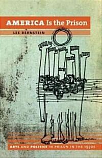 America Is the Prison: Arts and Politics in Prison in the 1970s (Hardcover)