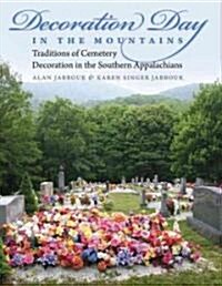Decoration Day in the Mountains: Traditions of Cemetery Decoration in the Southern Appalachians (Hardcover)