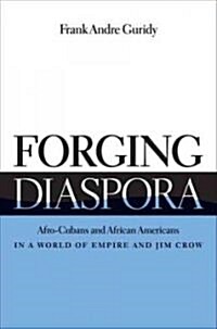 Forging Diaspora: Afro-Cubans and African Americans in a World of Empire and Jim Crow (Paperback)