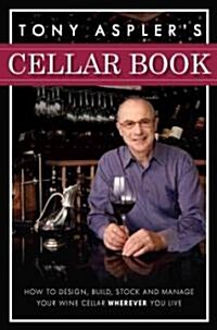 Tony Asplers Cellar Book: How to Design, Build, Stock and Manage Your Wine Cellar Wherever You Live                                                   (Hardcover)