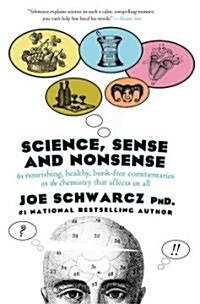 Science, Sense and Nonsense: 61 Nourishing, Healthy, Bunk-Free Commentaries on the Chemistry That Affects Us All (Paperback)