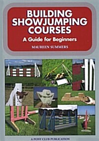 Building Showjumping Courses : A Guide for Beginners (Paperback)