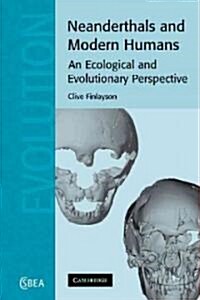 Neanderthals and Modern Humans : An Ecological and Evolutionary Perspective (Paperback)