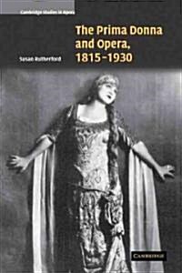 The Prima Donna and Opera, 1815–1930 (Paperback)