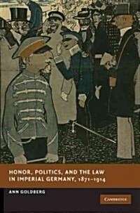 Honor, Politics, and the Law in Imperial Germany, 1871–1914 (Hardcover)