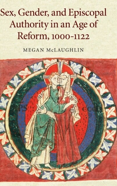 Sex, Gender, and Episcopal Authority in an Age of Reform, 1000–1122 (Hardcover)