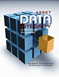 Asset Data Integrity Is Serious Business (Hardcover)