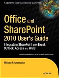 Office and Sharepoint 2010 Users Guide: Integrating Sharepoint with Excel, Outlook, Access and Word (Paperback)