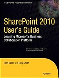 SharePoint 2010 Users Guide: Learning Microsofts Business Collaboration Platform (Paperback)