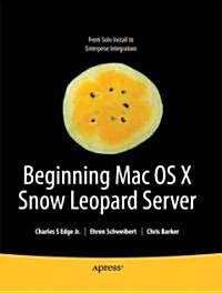 Beginning Mac OS X Snow Leopard Server: From Solo Install to Enterprise Integration (Paperback)