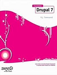 Foundation Drupal 7: Learn How to Use the Drupal Framework to Quickly Build Feature-Rich Websites (Paperback)