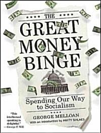 Great Money Binge: Spending Our Way to Socialism (Audio CD, Library)