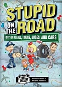 Stupid on the Road: Idiots on Planes, Trains, Buses, and Cars Volume 7 (Paperback)
