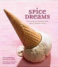 Spice Dreams: Flavored Ice Creams and Other Frozen Treats (Hardcover)
