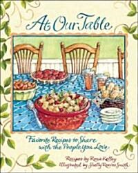At Our Table: Favorite Recipes to Share with the People You Love (Hardcover)