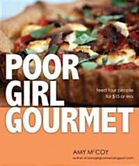 Poor Girl Gourmet: Eat in Style on a Bare Bones Budget (Paperback)