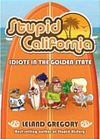 Stupid California: Idiots in the Golden State (Paperback)