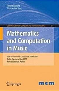 Mathematics and Computation in Music: First International Conference, MCM 2007, Berlin, Germany, May 18-20, 2007. Revised Selected Papers (Paperback, 2009)