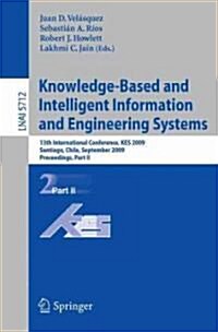 Knowledge-Based and Intelligent Information and Engineering Systems: 13th International Conference, KES 2009 Santiago, Chile, September 28-30, 2009 Pr (Paperback)