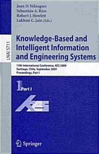 Knowledge-Based and Intelligent Information and Engineering Systems: 13th International Conference, KES 2009 Santiago, Chile, September 28-30, 2009 Pr (Paperback)