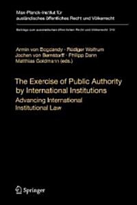 The Exercise of Public Authority by International Institutions: Advancing International Institutional Law (Hardcover)