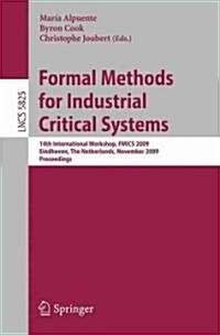 Formal Methods for Industrial Critical Systems: 14th International Workshop, Fmics 2009, Eindhoven, the Netherlands, November 2-3, 2009, Proceedings (Paperback, 2009)