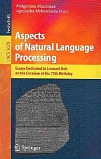 Aspects of Natural Language Processing: Essays Dedicated to Leonard Bolc on the Occasion of His 75th Birthday (Paperback)