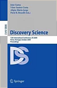 Discovery Science: 12th International Conference, DS 2009, Porto, Portugal, October 3-5, 2009 (Paperback, 2009)
