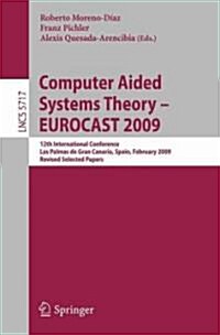 Computer Aided Systems Theory - Eurocast 2009: 12th International Conference, Las Palmas de Gran Canaria, Spain, February 15-20, 2009, Revised Selecte (Paperback, 2009)