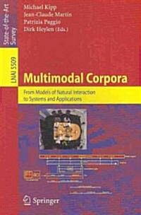 Multimodal Corpora: From Models of Natural Interaction to Systems and Applications (Paperback)