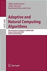 Adaptive and Natural Computing Algorithms: 9th International Conference, ICANNGA 2009, Kuopio, Finland, April 23-25, 2009, Revised Selected Papers (Paperback)