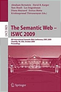 The Semantic Web - Iswc 2009: 8th International Semantic Web Conference, Iswc 2009, Chantilly, Va, Usa, October 25-29, 2009, Proceedings (Paperback, 2009)