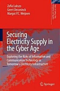 Securing Electricity Supply in the Cyber Age: Exploring the Risks of Information and Communication Technology in Tomorrows Electricity Infrastructure (Hardcover)