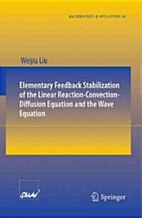 Elementary Feedback Stabilization of the Linear Reaction-Convection-Diffusion Equation and the Wave Equation (Paperback, 2010)