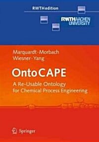 Ontocape: A Re-Usable Ontology for Chemical Process Engineering (Hardcover, 2010)