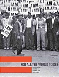 For All the World to See: Visual Culture and the Struggle for Civil Rights (Hardcover)