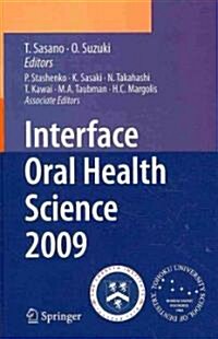Interface Oral Health Science 2009: Proceedings of the 3rd International Symposium for Interface Oral Health Science, Held in Sendai, Japan, Between J (Hardcover, 2010)