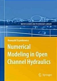 Numerical Modeling in Open Channel Hydraulics (Hardcover, 2010)