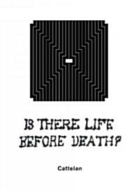 Maurizio Cattelan: Is There Life Before Death? (Hardcover)