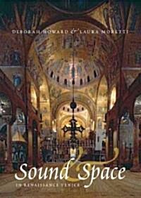 Sound and Space in Renaissance Venice: Architecture, Music, Acoustics (Hardcover)