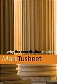 Why the Constitution Matters (Hardcover)