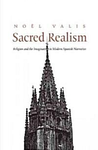 Sacred Realism: Religion and the Imagination in Modern Spanish Narrative (Hardcover)