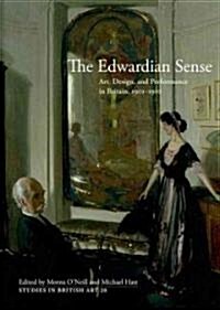 The Edwardian Sense: Art, Design, and Performance in Britain, 1901-1910 (Hardcover)