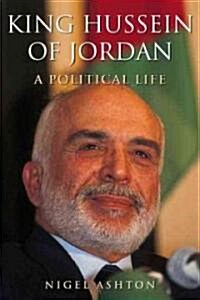 King Hussein of Jordan: A Political Life (Paperback)