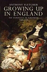Growing Up in England: The Experience of Childhood 1600-1914 (Paperback)