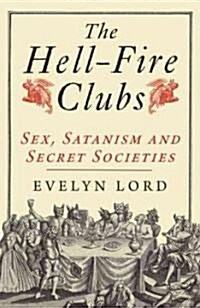 The Hell-Fire Clubs: Sex, Satanism and Secret Societies (Paperback)