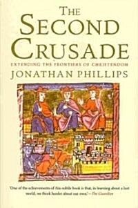 The Second Crusade: Extending the Frontiers of Christendom (Paperback)